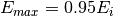 E_{max} = 0.95E_i