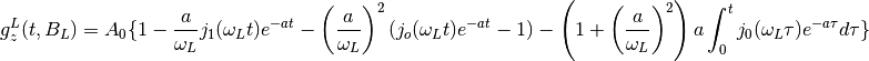 g_{z}^{L}(t,B_L) = A_0 \{1 - \frac{a}{\omega_{L}}j_1(\omega_{L}t)e^{-at}-\left(\frac{a}{\omega_L}\right)^2(j_o(\omega_{L}t)e^{-at}-1)-\left(1+\left(\frac{a}{\omega_L}\right)^2\right)a\int_{0}^{t}j_0(\omega_{L}\tau)e^{-a\tau}d\tau\}