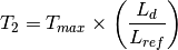 T_2 = T_{max} \times \left ( \frac{L_d}{L_{ref}} \right )