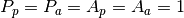 P_{p} = P_{a} = A_{p} = A_{a} = 1