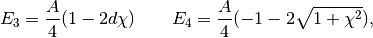 E_3=\frac{A}{4}(1-2d\chi) \qquad E_4=\frac{A}{4}(-1-2\sqrt{1+\chi^2}),